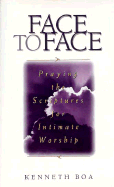 Face to Face: Praying the Scriptures for Intimate Worship v. 1 - Boa, Kenneth D.