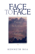 Face to Face: Praying the Scriptures for Intimate Worship