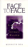 Face to Face: Praying the Scriptures for Intimate Worship - Boa, Kenneth D.