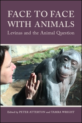 Face to Face with Animals: Levinas and the Animal Question - Atterton, Peter (Editor), and Wright, Tamra (Editor)