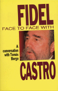 Face to Face with Fidel: Conversations with Tomas Borge - Castro, Fidel, and Borge, Tomc!s, and Borge, Tomas