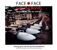 Face to Face with the Bomb: Nuclear Reality After the Cold War - Shambroom, Paul, Mr., and Rhodes, Richard (Introduction by)