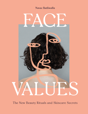 Face Values: Beauty Rituals and Skincare Secrets - Batliwalla, Navaz