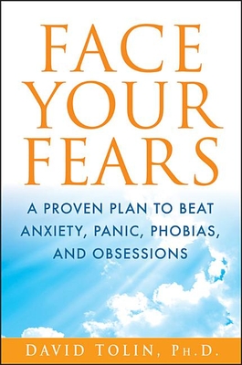 Face Your Fears: A Proven Plan to Beat Anxiety, Panic, Phobias, and Obsessions - Tolin, David