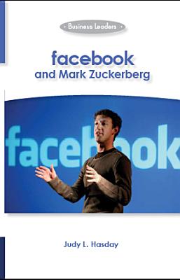 Facebook and Mark Zuckerberg: Business Leaders - Hasday, Judy L