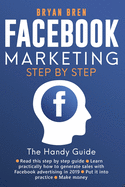 Facebook Marketing Step-by-Step: The Guide on Facebook Advertising That Will Teach You How To Sell Anything Through Facebook: The Guide on Facebook Advertising That Will Teach You How To Sell Anything Through Facebook