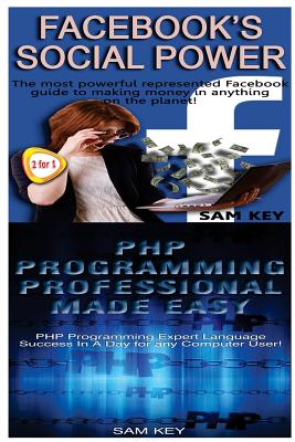 Facebook Social Power & PHP Programming Professional Made Easy - Key, Sam