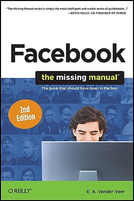 Facebook: The Missing Manual: The Missing Manual - Veer, E A Vander, and Vander Veer, Emily A