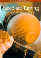 Faceplate Turning: Features, Projects, Practice