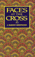 Faces at the Cross: A Lent and Easter Collection of Poetry and Prose