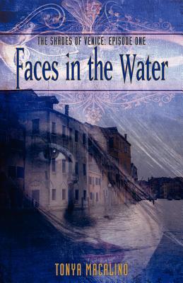 Faces in the Water: The Shades of Venice Series: Episode One - Macalino, Tonya