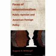 Faces of Internationalism: Public Opinion and American Foreign Policy - Wittkopf, Eugene R