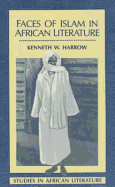 Faces of Islam in African Literature - Harrow, Kenneth W, Professor