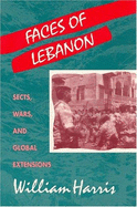 Faces of Lebanon: Sects, Wars, and Global Extensions