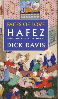 Faces of Love: Hafez and the Poets of Shiraz - Hafez, and Khatun, Jahan Malek, and Davis, Dick (Translated by)
