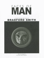 Faces of Man: A Look Through the Lens of Bradford Smith - Kostroff, Ellen, and Smith, Bradford (Photographer)