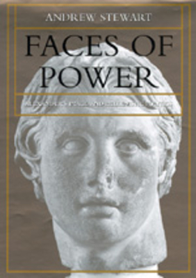 Faces of Power: Alexander's Image and Hellenistic Politics Volume 11 - Stewart, Andrew