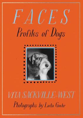 Faces: Profiles of Dogs - Sackville-West, Vita, and Goehr, Laelia (Photographer)