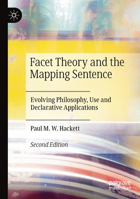 Facet Theory and the Mapping Sentence: Evolving Philosophy, Use and Declarative Applications - Hackett, Paul M.W.