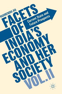 Facets of India's Economy and Her Society Volume II: Current State and Future Prospects - Jha, Raghbendra