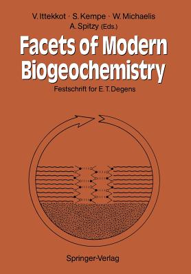 Facets of Modern Biogeochemistry: Festschrift for E.T. Degens - Ittekkot, Venugopalan (Editor), and Kempe, Stephan (Editor), and Michaelis, Walter (Editor)