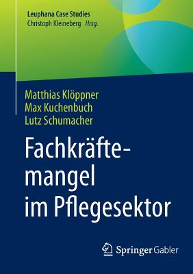 Fachkr?ftemangel im Pflegesektor - Klppner, Matthias, and Kuchenbuch, Max, and Schumacher, Lutz