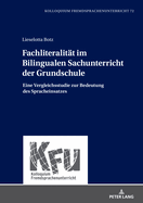 Fachliteralitaet Im Bilingualen Sachunterricht Der Grundschule: Eine Vergleichsstudie Zur Bedeutung Des Spracheinsatzes