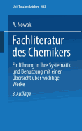 Fachliteratur Des Chemikers: Einfuhrung in Ihre Systematik Und Benutzung Mit Einer Ubersicht Uber Wichtige Werke