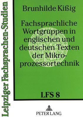 Fachsprachliche Wortgruppen in Englischen Und Deutschen Texten Der Mikroprozessortechnik - Gl?ser, Rosemarie (Editor), and Kissig, Brunhilde