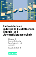 Fachworterbuch Industrielle Elektrotechnik, Energie- Und Automatisierungstechnik/Dictionary of Electrical Engineering, Power Engineering and Automation, Teil 1: Deutsch-Englisch / Part 1: German-English