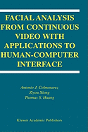 Facial Analysis from Continuous Video with Applications to Human-Computer Interface