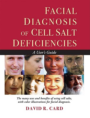 Facial Diagnosis of Cell Salt Deficiency: A User's Guide - Card, David R