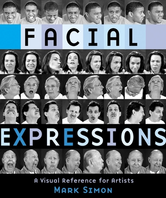 Facial Expressions: A Visual Reference for Artists - Simon, Mark