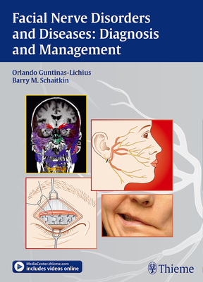 Facial Nerve Disorders and Diseases: Diagnosis and Management - Guntinas-Lichius, Orlando, and Schaitkin, Barry