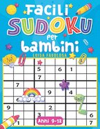 Facili Sudoku per Bambini Anni 9-12: Con Immagini Divertenti e Soluzioni Per Evitare La Frustazione