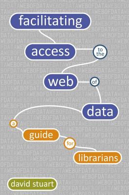 Facilitating Access to the Web of Data: A Guide for Librarians - Stuart, David