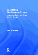 Facilitating Challenging Groups: Leaderless, Open, and Single-Session Groups