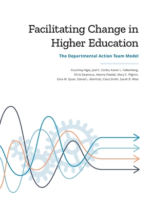 Facilitating Change in Higher Education: The Departmental Action Team Model - Ngai, Courtney, and Corbo, Joel C, and Falkenberg, Karen L