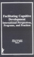 Facilitating Cognitive Development: International Perspectives, Programs, and Practices - Maher, Charles A, Dr., and Schwebel, Milton, Ph.D.