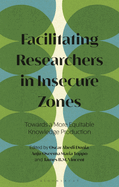 Facilitating Researchers in Insecure Zones: Towards a More Equitable Knowledge Production