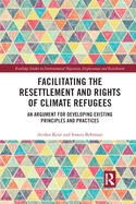 Facilitating the Resettlement and Rights of Climate Refugees: An Argument for Developing Existing Principles and Practices