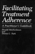 Facilitating Treatment Adherence: A Practitioner S Guidebook - Meichenbaum, Donald, PhD, and Meichenbaum D, and Turk, Dennis C, PhD (Photographer)