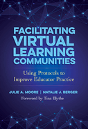 Facilitating Virtual Learning Communities: Using Protocols to Improve Educator Practice