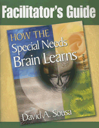 Facilitator's Guide to How the Special Needs Brain Learns