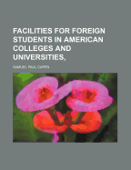 Facilities for Foreign Students in American Colleges and Universities,