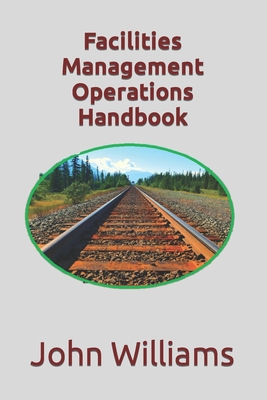 Facilities Management Operations Handbook - Williams, John