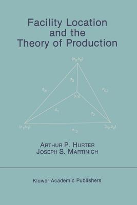 Facility Location and the Theory of Production - Hurter, Arthur P, and Martinich, Joseph S