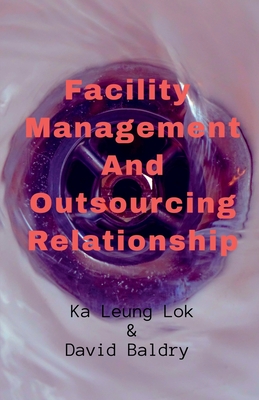 Facility Management And Outsourcing Relationship - Leung, Ka