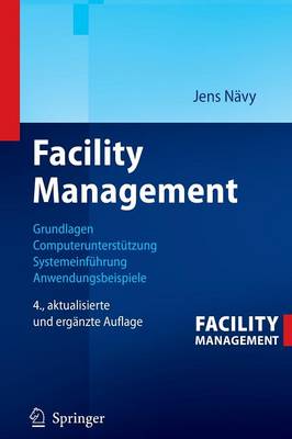 Facility Management: Grundlagen, Computerunterstutzung, Systemeinfuhrung, Anwendungsbeispiele - N?vy, Jens