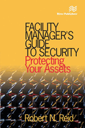 Facility Manager's Guide to Security: Protecting Your Assets